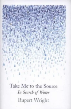 Image of Take Me to the Source by Rupert Wright Hardback