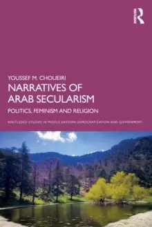 Image of Narratives of Arab Secularism : Politics, Feminism and Religion
