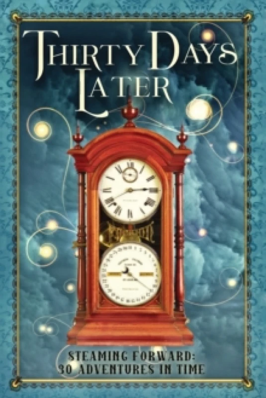 Image of Thirty Days Later : Steaming Forward: 30 Adventures in Time Paperback / softback