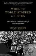 Image of when the world stopped to listen van cliburns cold war triumph and its afte