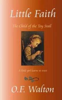 Image of Little Faith or the Child of the Toy Stall by O. F Walton Book