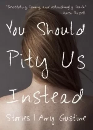 Image of You should pity us instead by Amy Gustine