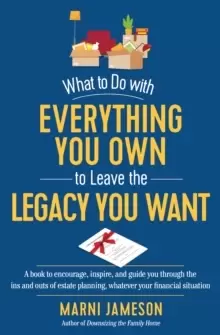 Image of What to Do with Everything You Own to Leave the Legacy You Want
