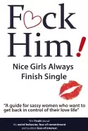 Image of f ck him nice girls always finish single a guide for sassy women who want t