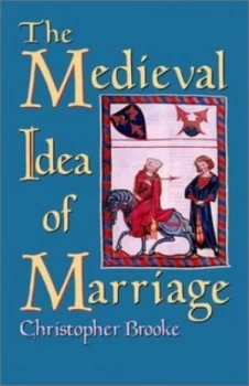Image of The Medieval Idea of Marriage by Christopher N. L Brooke Hardback
