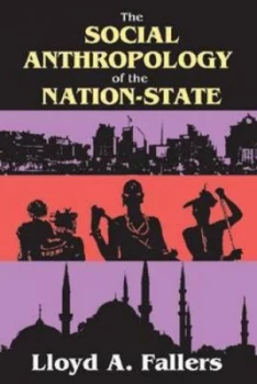 Image of The Social Anthropology of the Nation-State by Lloyd A. Fallers Paperback