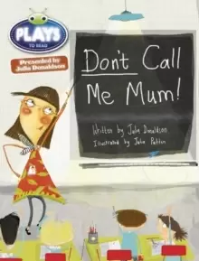 Image of Bug Club Independent Julia Donaldson Play Year 1 Green Don't Call Me Mum!