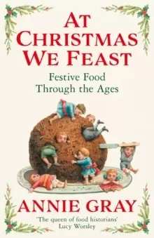 Image of At Christmas We Feast : Festive Food Through the Ages