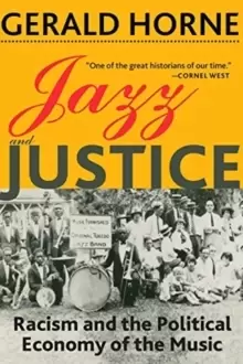 Image of Jazz and Justice : Racism and the Political Economy of the Music