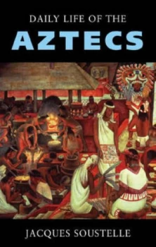 Image of Daily Life of the Aztecs by Jacques Soustelle Paperback