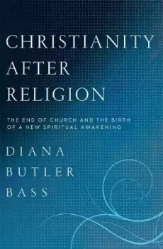 Image of Christianity After Religion by Diana Butler Bass