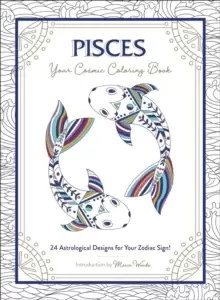 Image of Pisces: Your Cosmic Coloring Book : 24 Astrological Designs for Your Zodiac Sign!