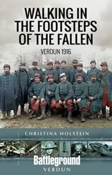 Image of Walking In the Footsteps of the Fallen : Verdun 1916