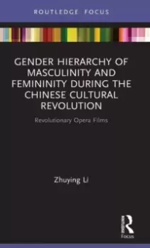 Image of Gender Hierarchy of Masculinity and Femininity during the Chinese Cultural Revolution : Revolutionary Opera Films