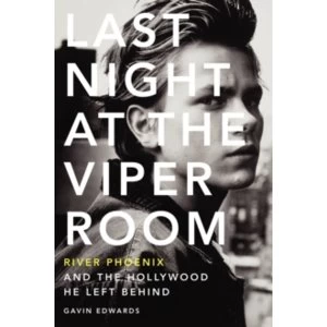 Image of Last Night at the Viper Room : River Phoenix and the Hollywood He Left Behind