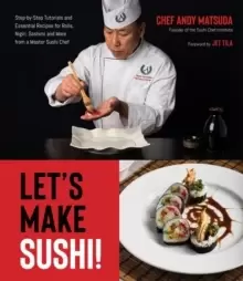 Image of Let's Make Sushi! : Step-By-Step Tutorials and Essential Recipes for Rolls, Nigiri, Sashimi and More from a Master Sushi Chef