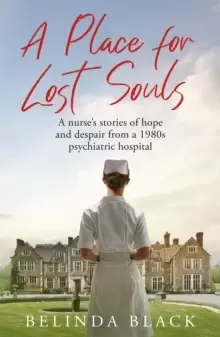 Image of A Place for Lost Souls : A nurse's stories of hope and despair from a 1980s psychiatric hospital
