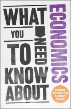 Image of What You Need to Know about Economics by George Buckley Book