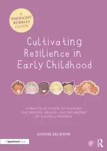 Image of Cultivating Resilience in Early Childhood : A Practical Guide to Support the Mental Health and Wellbeing of Young Children