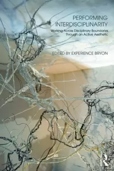 Image of Performing InterdisciplinarityWorking Across Disciplinary Boundaries Through an Active Aesthetic
