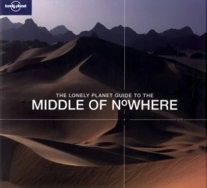 Image of The Lonely Planet Guide to the Middle of Nowhere Hardback