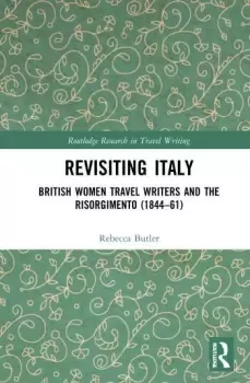 Image of Revisiting ItalyBritish Women Travel Writers and the Risorgimento (184461)
