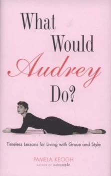 Image of What Would Audrey Do by Pamela Keogh Hardback