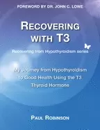 Image of recovering with t3 my journey from hypothyroidism to good health using the