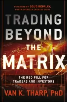 Image of Trading Beyond the Matrix : The Red Pill for Traders and Investors