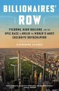 Image of billionaires row tycoons high rollers and the epic race to build the world