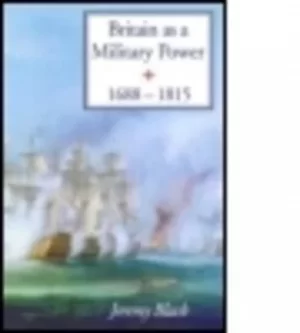 Image of Britain as a military power 1688-1815 by Jeremy Black