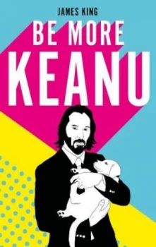 Image of Be more Keanu by James King