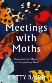 Image of Meetings with Moths : Discovering Their Mystery and Extraordinary Lives