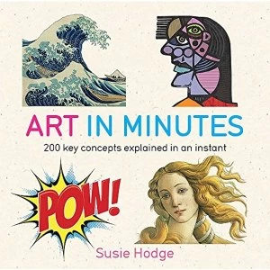 Image of Art in Minutes: 200 Key Concepts Explained in an Instant by Susie Hodge (Paperback, 2015)
