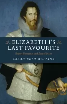 Image of Elizabeth I`s Last Favourite - Robert Devereux, 2nd Earl of Essex