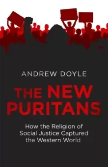 Image of The New Puritans : How the Religion of Social Justice Captured the Western World