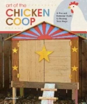 Image of art of the chicken coop a fun and essential guide to housing your peeps 7 s