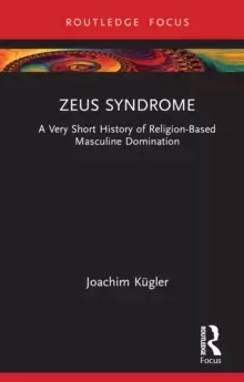 Image of Zeus Syndrome : A Very Short History of Religion-Based Masculine Domination