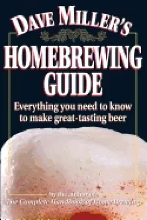 Image of dave millers homebrewing guide everything you need to know to make great ta