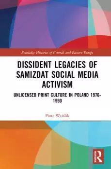 Image of Dissident Legacies of Samizdat Social Media ActivismUnlicensed Print Culture in Poland 1976-1990