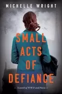 Image of small acts of defiance a novel of wwii and paris