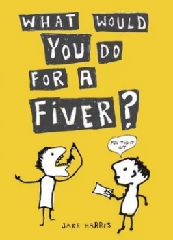 Image of What Would You Do for a Fiver by Jake Harris Paperback