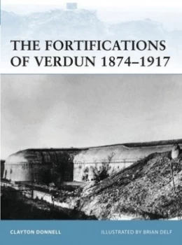 Image of The Fortifications of Verdun 1874-1917 by Clayton Donnell Paperback