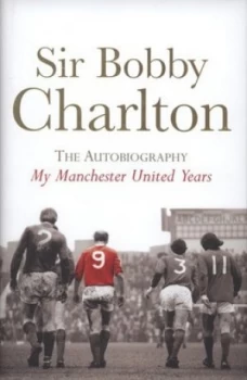 Image of My Manchester United Years by Bobby Charlton Hardback
