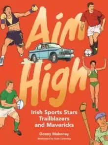 Image of Aim High : Irish Sports Stars, Trailblazers and Mavericks
