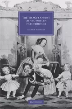 Image of The tragi-comedy of Victorian fatherhood by Valerie Sanders