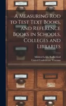 Image of A Measuring Rod to Test Text Books, and Reference Books in Schools, Colleges and Libraries