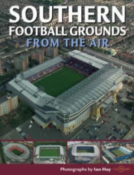 Image of Southern Football Grounds from the Air by Ian Hay and Cassandra Wells Book