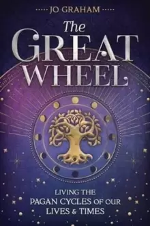 Image of The Great Wheel : Living the Pagan Cycles of Our Lives and Times