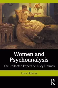 Image of Women and PsychoanalysisThe Collected Papers of Lucy Holmes
